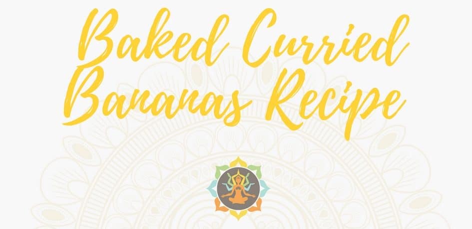 Baked Curried Bananas Villa Kali Ma